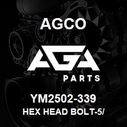 YM2502-339 Agco HEX HEAD BOLT-5/ | AGA Parts