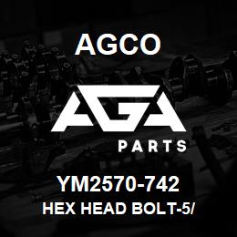 YM2570-742 Agco HEX HEAD BOLT-5/ | AGA Parts