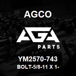 YM2570-743 Agco BOLT-5/8-11 X 1- | AGA Parts