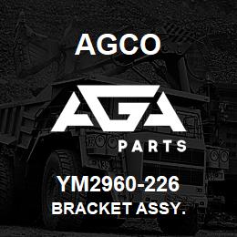 YM2960-226 Agco BRACKET ASSY. | AGA Parts