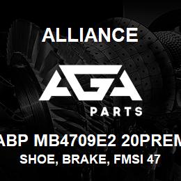 ABP MB4709E2 20PREM Alliance SHOE, BRAKE, FMSI 4709, TYPE ETN, 20 PREM, EXCHANGE | AGA Parts