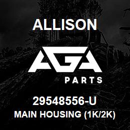 29548556-U Allison MAIN HOUSING (1K/2K) COMMON TO ALL W/ 4TH GEN, MY2010 | AGA Parts