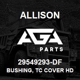 29549293-DF Allison BUSHING, TC COVER HD/B500 | AGA Parts