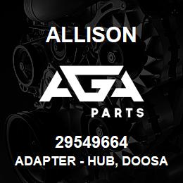 29549664 Allison ADAPTER - HUB, DOOSAN DE12/GE1 | AGA Parts