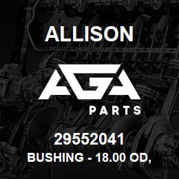 29552041 Allison BUSHING - 18.00 OD, 20 LG,STL | AGA Parts