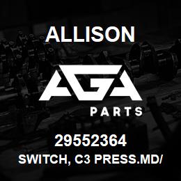 29552364 Allison SWITCH, C3 PRESS.MD/HD 4th GEN | AGA Parts