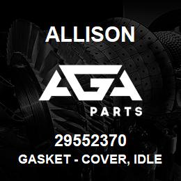 29552370 Allison GASKET - COVER, IDLER | AGA Parts