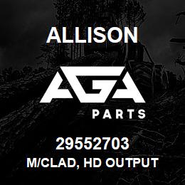 29552703 Allison M/CLAD, HD OUTPUT | AGA Parts