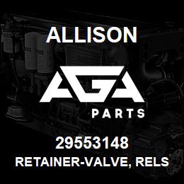 29553148 Allison RETAINER-VALVE, RELS | AGA Parts