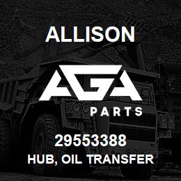 29553388 Allison HUB, OIL TRANSFER | AGA Parts