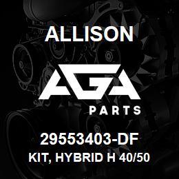 29553403-DF Allison KIT, HYBRID H 40/50 EP (29545946) | AGA Parts