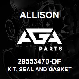 29553470-DF Allison KIT, SEAL AND GASKET (FOR ELECTRIC VALVE BODY) - (29547650) | AGA Parts