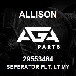 29553484 Allison SEPERATOR PLT, LT MY10 | AGA Parts