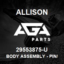 29553875-U Allison BODY ASSEMBLY - PIN/SOLENOID (29542935 PRIOR #) | AGA Parts