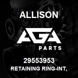 29553953 Allison RETAINING RING-INT, STRAIGHT | AGA Parts