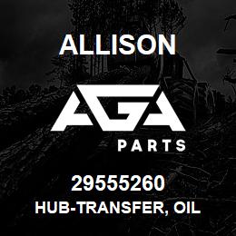 29555260 Allison HUB-TRANSFER, OIL | AGA Parts