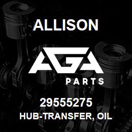 29555275 Allison HUB-TRANSFER, OIL | AGA Parts