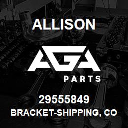 29555849 Allison BRACKET-SHIPPING, CONVERTER-DA | AGA Parts