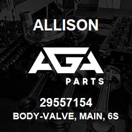 29557154 Allison BODY-VALVE, MAIN, 6SPD | AGA Parts