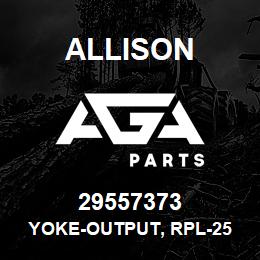 29557373 Allison YOKE-OUTPUT, RPL-25 (HALF ROUN | AGA Parts