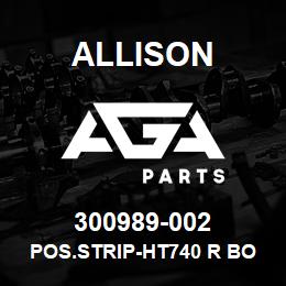 300989-002 Allison POS.STRIP-HT740 R BOTTOM | AGA Parts