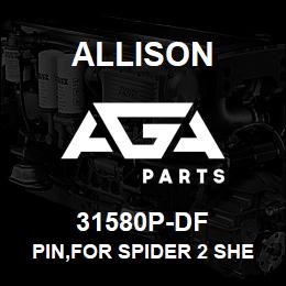 31580P-DF Allison PIN,FOR SPIDER 2 SHELL-6834654 - 6 PER - HT/V700 | AGA Parts