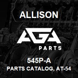 545P-A Allison PARTS CATALOG, AT-540/545 | AGA Parts