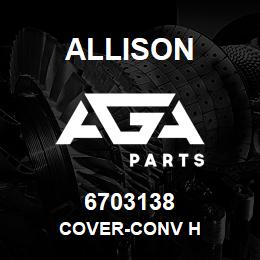 6703138 Allison COVER-CONV H | AGA Parts