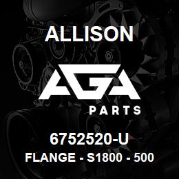 6752520-U Allison FLANGE - S1800 - 5000/6000 | AGA Parts