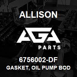 6756002-DF Allison GASKET, OIL PUMP BODY | AGA Parts