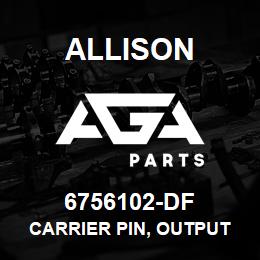 6756102-DF Allison CARRIER PIN, OUTPUT CLBT | AGA Parts