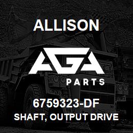 6759323-DF Allison SHAFT, OUTPUT DRIVE | AGA Parts