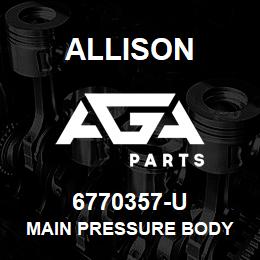 6770357-U Allison MAIN PRESSURE BODY | AGA Parts