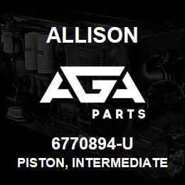 6770894-U Allison PISTON, INTERMEDIATE RANGE | AGA Parts