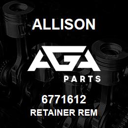 6771612 Allison RETAINER REM | AGA Parts