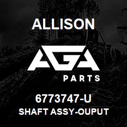 6773747-U Allison SHAFT ASSY-OUPUT | AGA Parts