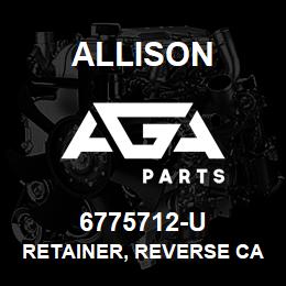 6775712-U Allison RETAINER, REVERSE CARRIER RANGE - 5900/6000 | AGA Parts