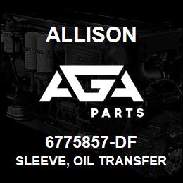 6775857-DF Allison SLEEVE, OIL TRANSFER CLBT-3461 | AGA Parts