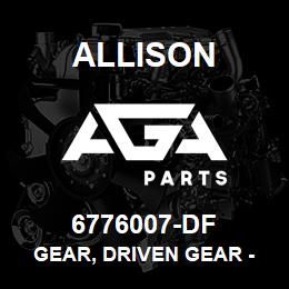 6776007-DF Allison GEAR, DRIVEN GEAR - TT | AGA Parts