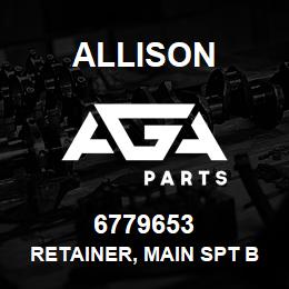 6779653 Allison RETAINER, MAIN SPT BRG. | AGA Parts