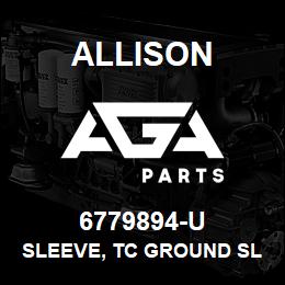 6779894-U Allison SLEEVE, TC GROUND SLEEVE 5K/56 | AGA Parts