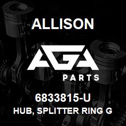 6833815-U Allison HUB, SPLITTER RING GEAR | AGA Parts