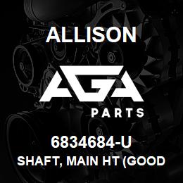 6834684-U Allison SHAFT, MAIN HT (GOOD USED) | AGA Parts