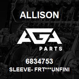 6834753 Allison SLEEVE- FRT***UNFINISHED | AGA Parts