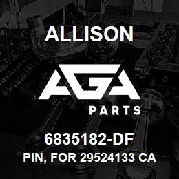 6835182-DF Allison PIN, FOR 29524133 CARRIER HT | AGA Parts