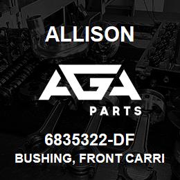 6835322-DF Allison BUSHING, FRONT CARRIER HT/V700 | AGA Parts