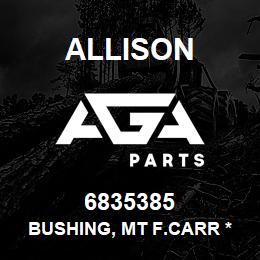 6835385 Allison BUSHING, MT F.CARR *NEEDS MACH | AGA Parts