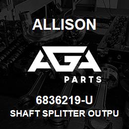 6836219-U Allison SHAFT SPLITTER OUTPUT - USED DP-8963 SERIES | AGA Parts