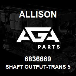 6836669 Allison SHAFT OUTPUT-TRANS 5K6K | AGA Parts