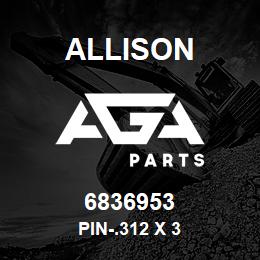 6836953 Allison PIN-.312 X 3 | AGA Parts